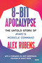 8-Bit Apocalypse (The Untold Story of Atari's Missile Command) by Alex Rubens, Jeff Gerstmann, 9781468316445