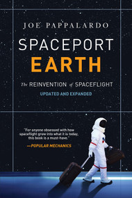 Spaceport Earth (The Reinvention of Spaceflight) by Joe Pappalardo, 9781468316926