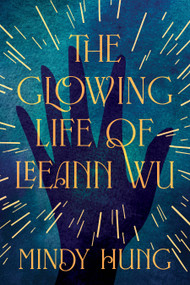 The Glowing Life of Leeann Wu (A Novel) - 9798892422734 by Mindy Hung, 9798892422734