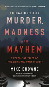 Murder, Madness & Mayhem (Twenty-Five Tales of True Crime and Dark History) by Mike Browne, 9781443476607