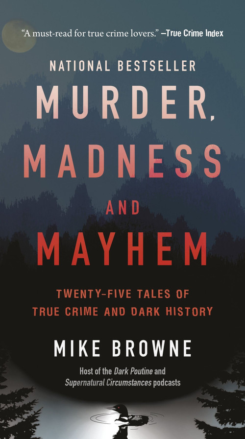 Murder, Madness & Mayhem (Twenty-Five Tales of True Crime and Dark History) by Mike Browne, 9781443476607