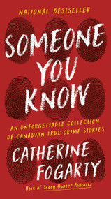 Someone You Know (An Unforgettable Collection of Canadian True Crime Stories) - 9781443476621 by Catherine Fogarty, 9781443476621