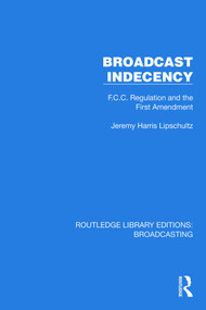 Broadcast Indecency (F.C.C. Regulation and the First Amendment) by Jeremy H. Lipschultz, 9781032622996