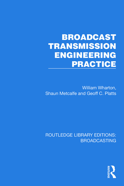 Broadcast Transmission Engineering Practice by William Wharton, Shaun Metcalfe, Geoff C. Platts, 9781032622545
