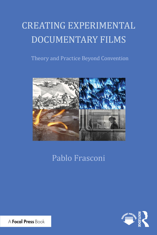 Creating Experimental Documentary Films (Theory and Practice Beyond Convention) by Pablo Frasconi, 9781041043768