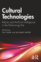 Cultural Technologies (Robots and Artificial Intelligence in the Performing Arts) by Yuji Sone, Richard Savery, 9781032758619