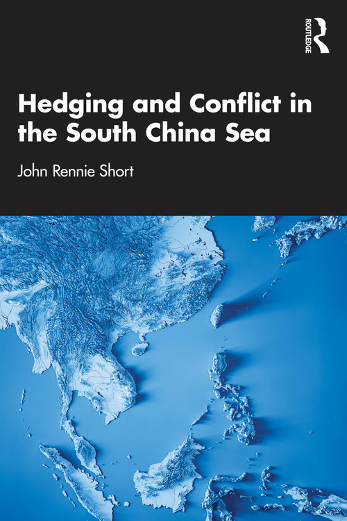 Hedging and Conflict in the South China Sea by John Rennie Short, 9781032883427