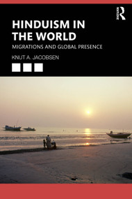 Hinduism in the World (Migrations and Global Presence) by Knut A. Jacobsen, 9780367903732