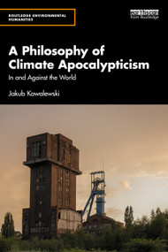 A Philosophy of Climate Apocalypticism (In and Against the World) by Jakub Kowalewski, 9781032391267