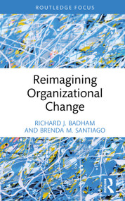 Reimagining Organizational Change by Richard J. Badham, Brenda M. Santiago, 9781032629926