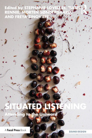 Situated Listening (Attending to the Unheard) by Stephanie Loveless, Tullis Rennie, Morten Søndergaard, Freya Zinovieff, 9781032391304