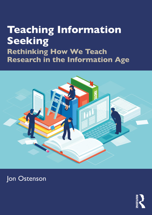 Teaching Information Seeking (Rethinking How We Teach Research in the Information Age) by Jon Ostenson, 9781032877020