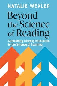 Beyond the Science of Reading (Connecting Literacy Instruction to the Science of Learning) by Natalie Wexler, 9781416633563