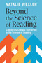 Beyond the Science of Reading (Connecting Literacy Instruction to the Science of Learning) by Natalie Wexler, 9781416633563
