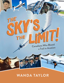 The Sky's The Limit! (Canadians Who Blazed a Trail in Aviation) by Wanda Taylor, 9781774712672