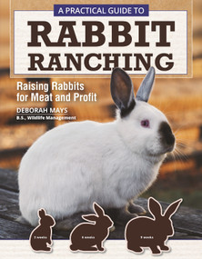 A Practical Guide to Rabbit Ranching (Raising Rabbits for Meat and Profit) by Deborah Mays, 9781620083642