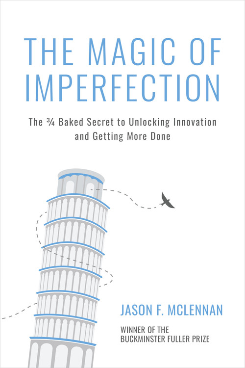 The Magic of Imperfection (The ¾ Baked Secret to Unlocking Innovation and Getting More Done) by Jason F. McLennan, 9798890571014
