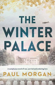 The Winter Palace (A sumptuous novel of war, survival and enduring love) by Paul Morgan, 9781761049095