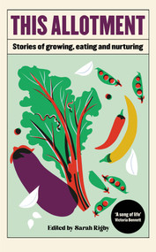 This Allotment (Stories of Growing, Eating and Nurturing) by Sarah Rigby, 9781783967889