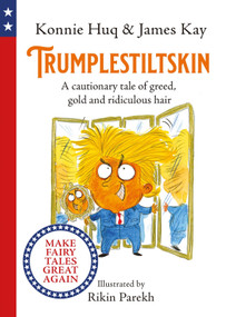 Trumplestiltskin (A cautionary tale of greed, gold and ridiculous hair) by Rikin Parekh, 9781800780040