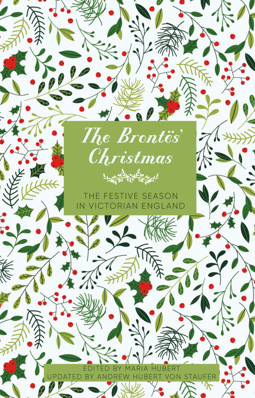 The Brontës' Christmas (The Festive Season in Georgian England) by Maria Hubert, Andrew Hubert Von Staufer, 9781803997605