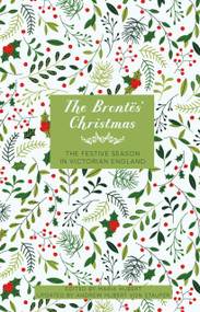 The Brontës' Christmas (The Festive Season in Georgian England) by Maria Hubert, Andrew Hubert Von Staufer, 9781803997605