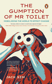 The Gumption of Mr. Toilet (Mobilizing the World to Effect Change) by Jack Sim, 9789815144802