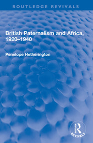 British Paternalism and Africa, 1920-1940 by Penelope Hetherington, 9781032597751