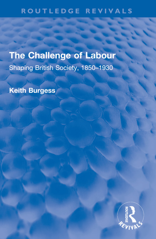 The Challenge of Labour (Shaping British Society, 1850-1930) - 9781032597911 by Keith Burgess, 9781032597911