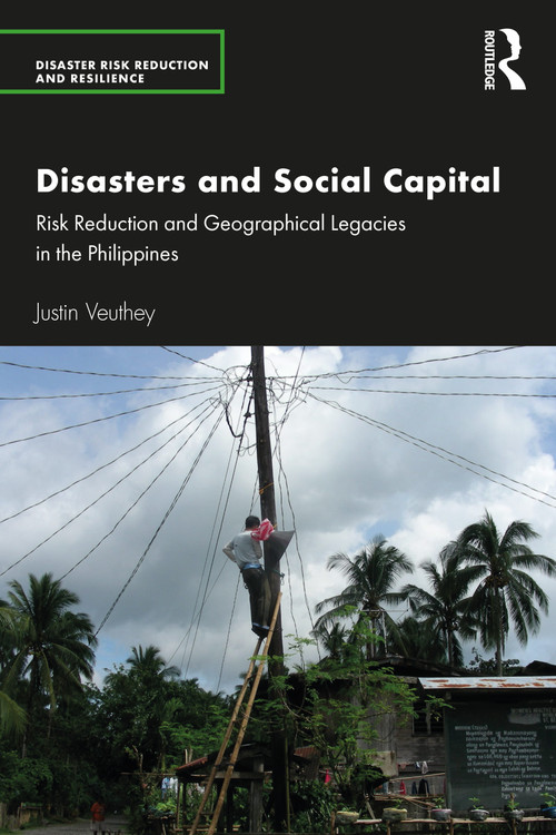 Disasters and Social Capital (Risk Reduction and Geographical Legacies in the Philippines) by Justin Veuthey, 9781032760438