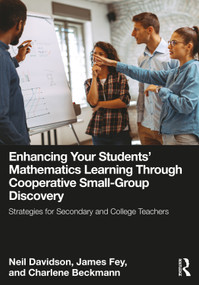 Enhancing Your Students' Mathematics Learning Through Cooperative Small-Group Discovery (Strategies for Secondary and College Teachers) by Neil Davidson, James Fey, Charlene Beckmann, 9781032948966