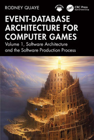 Event-Database Architecture for Computer Games (Volume 1, Software Architecture and the Software Production Process) by Rodney Quaye, 9781032818061