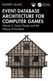 Event-Database Architecture for Computer Games (Volume 2, Game Design and the Nature of the Beast) by Rodney Quaye, 9781032818078