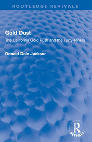Gold Dust (The California Gold Rush and the Forty-Niners) by Donald Dale Jackson, 9781032598468