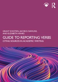 Guide to Reporting Verbs (Citing Sources in Academic Writing) by Grant Eckstein, Jacob D. Rawlins, Elizabeth Hanks, 9781032686318
