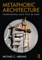 Metaphoric Architecture (Transforming Ideas into 3D Form) by Michael C. Abrams, 9781032585420