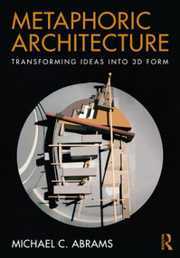 Metaphoric Architecture (Transforming Ideas into 3D Form) by Michael C. Abrams, 9781032585420