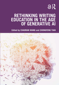 Rethinking Writing Education in the Age of Generative AI by Chaoran Wang, Zhongfeng Tian, 9781032727653