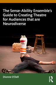 The Sense-Ability Ensemble's Guide to Creating Theatre for Audiences that are Neurodiverse by Dionne O'Dell, 9781032740485
