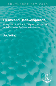 Slums and Redevelopment (Policy and Practice in England, 1918-1945, with Particular Reference to London) - 9781032601755 by J.A. Yelling, 9781032601755