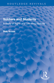 Soldiers and Students (A Study of Right- and Left-Wing Radicals) by Rob Kroes, 9781032600734