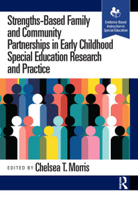 Strengths-Based Family and Community Partnerships in Early Childhood Special Education Research and Practice by Chelsea T. Morris, 9781638221357