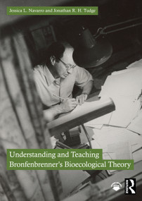 Understanding and Teaching Bronfenbrenner's Bioecological Theory by Jessica L. Navarro, Jonathan R. H. Tudge, 9781032735757