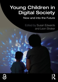 Young Children in Digital Society (Now and into the Future) by Susan Edwards, Leon Straker, 9781032608891
