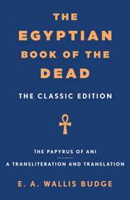 The Egyptian Book of the Dead (The Classic Edition) by E. A. Wallis Budge, 9781250384300