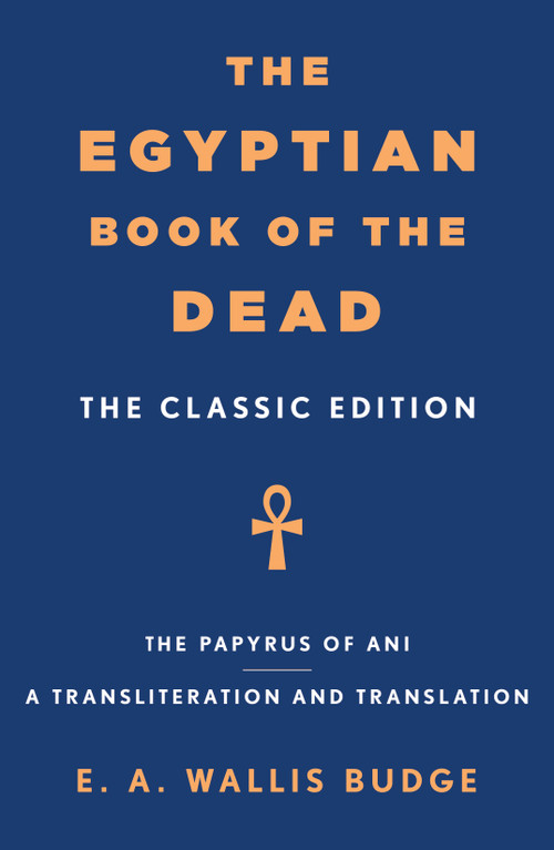The Egyptian Book of the Dead (The Classic Edition) by E. A. Wallis Budge, 9781250384300