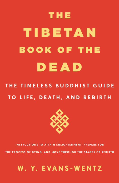 The Tibetan Book of the Dead (The Timeless Buddhist Guide to Life, Death, and Rebirth) by W. Y. Evans-Wentz, 9781250395597