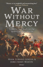 War Without Mercy (Liberty or Death in the American Revolution) by Mark Edward Lender, James Kirby Martin, 9781472872678