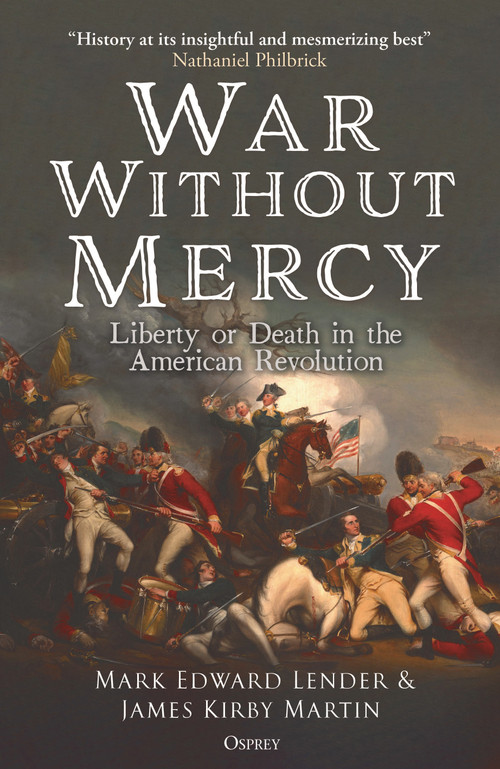 War Without Mercy (Liberty or Death in the American Revolution) by Mark Edward Lender, James Kirby Martin, 9781472872678