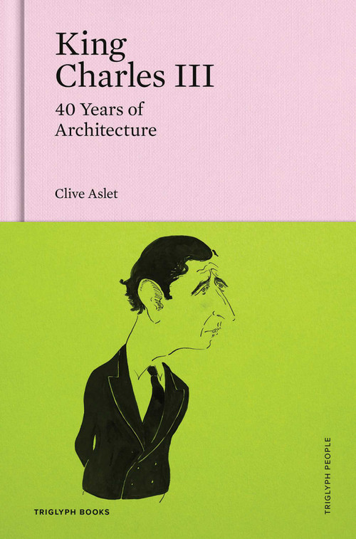 King Charles III (40 Years of Architecture) by Clive Aslet, 9781739731458